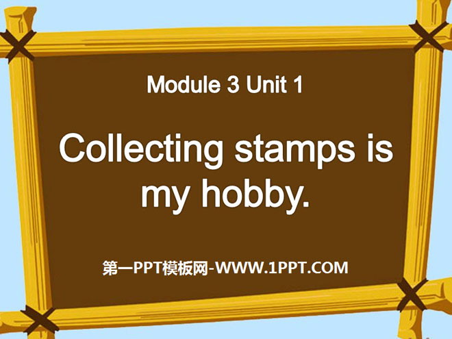 《Collecting stamps is my hobby》PPT课件6