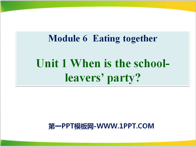 《When is the school-leavers\party?》Eating together PPT课件