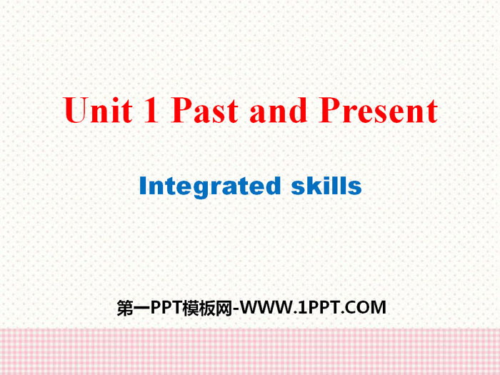 《Past and Present》Integrated SkillsPPT