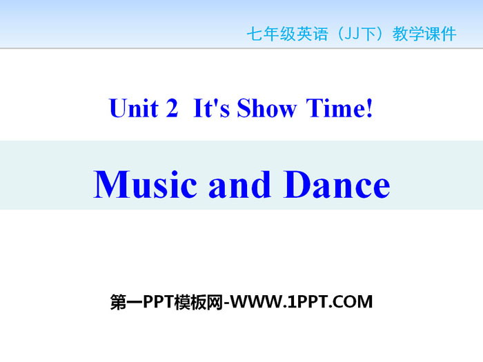《Music and Dance》It\s Show Time! PPT课件下载