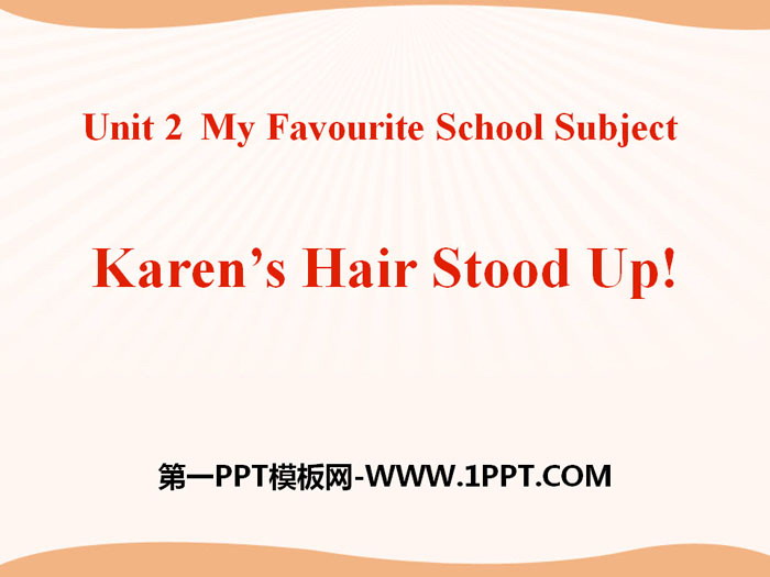 《Karen\s Hair Stood Up!》My Favourite School Subject PPT课件