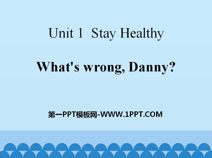 《What\s wrong,Danny?》Stay healthy PPT课件