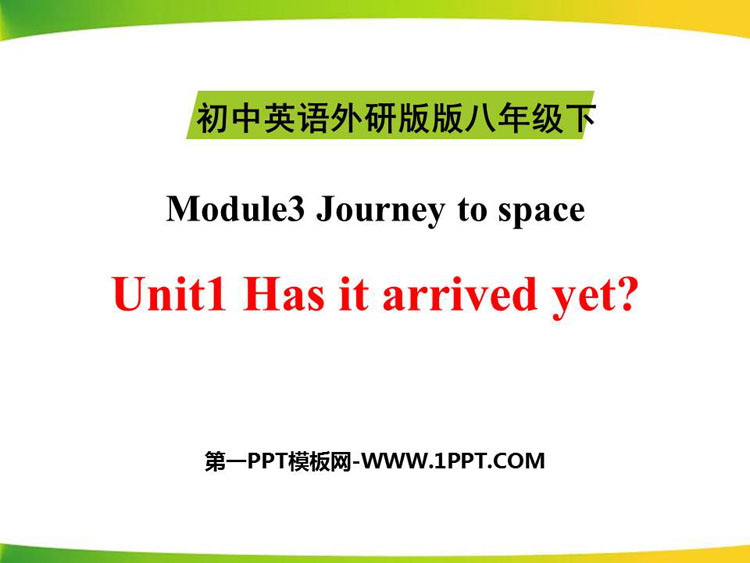 《Has it arrived yet?》journey to space PPT课件下载