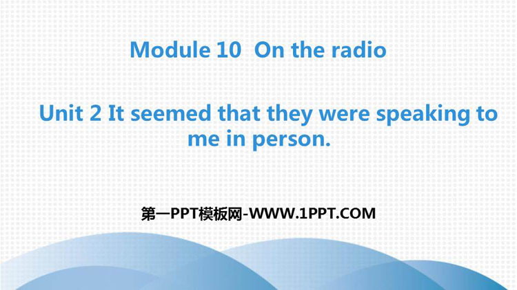 《It seemed that they were speaking to me in person》On the radio PPT教学课件