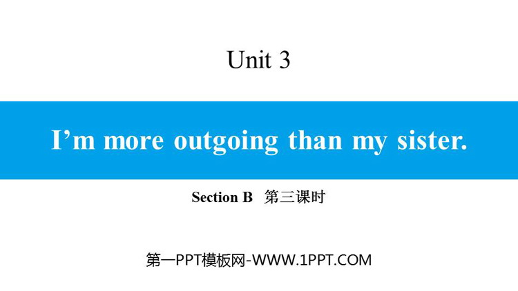《I\m more outgoing than my sister》SectionB PPT(第三课时)