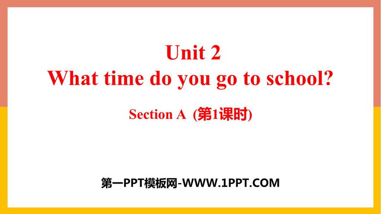 《What time do you go to school?》SectionA PPT下载(第1课时)