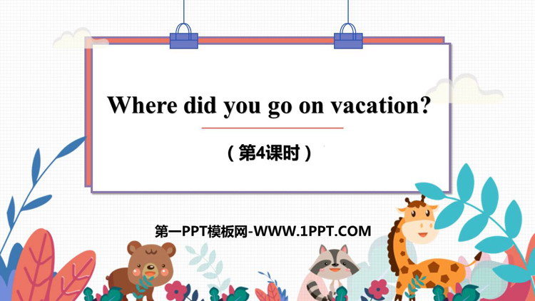 《Where did you go on vacation?》PPT课件(第4课时)