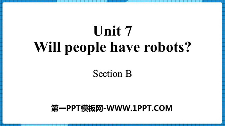 《Will people have robots?》SectionB PPT课件