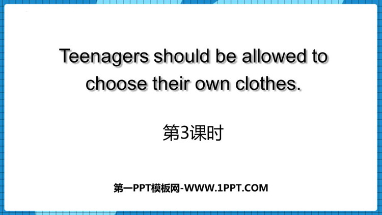 《Teenagers should be allowed to choose their own clothes》PPT下载(第3课时)