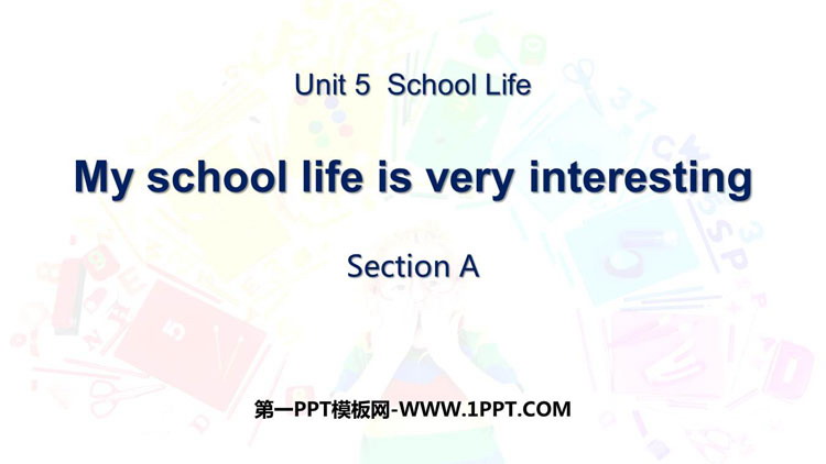 《My school life is very interesting》SectionA PPT课件