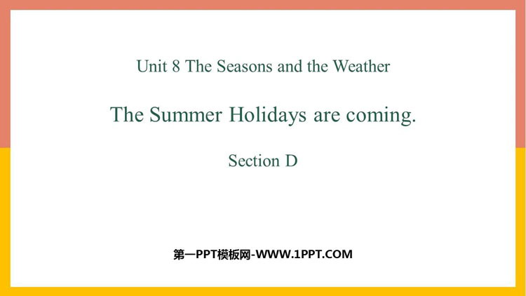 《The summer holidays are coming》SectionD PPT课件