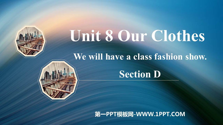 《We will have a class fashion show》SectionD PPT课件