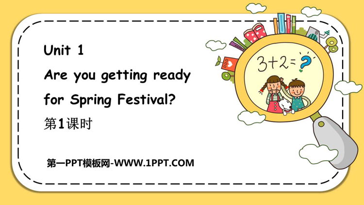 《Are you getting ready for Spring Festival》PPT教学课件(第1课时)