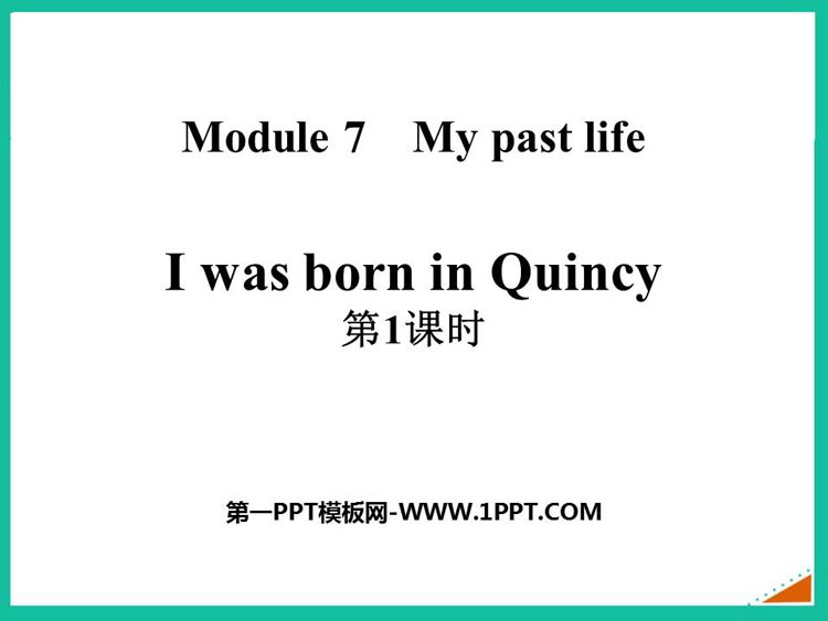 《I was born in Quincy》my past life PPT下载(第1课时)