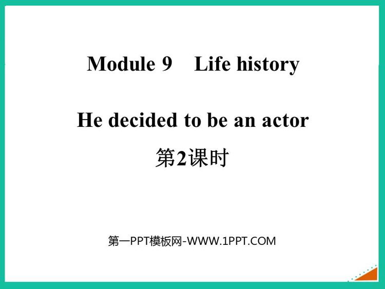 《He decided to be an actor》Life history PPT课件(第2课时)