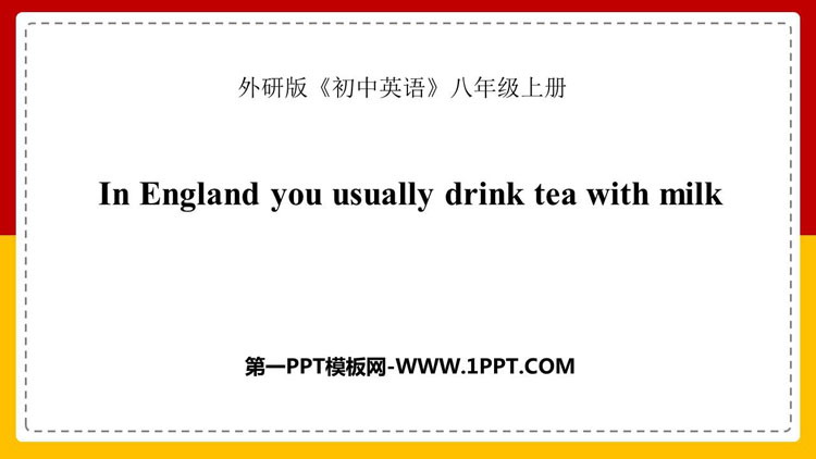 《In England you usually drink tea with milk》Way of life PPT精品课件
