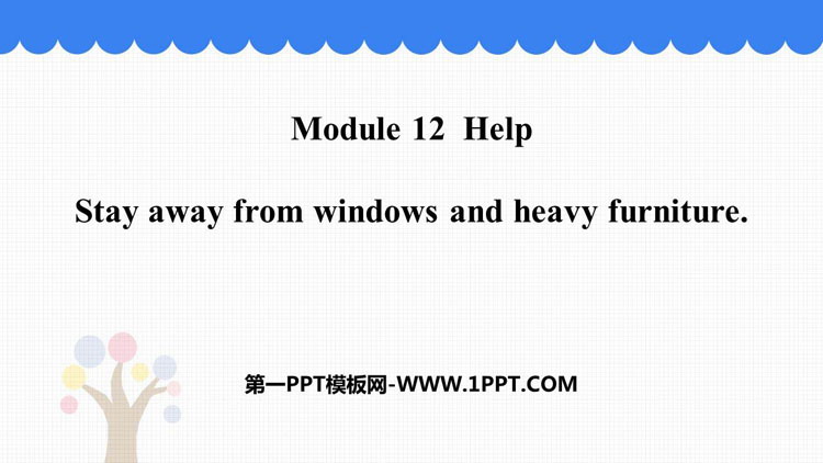 《Stay away from windows and heavy furniture》Help PPT免费下载