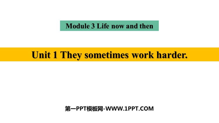 《They sometimes work harder》Life now and then PPT免费课件