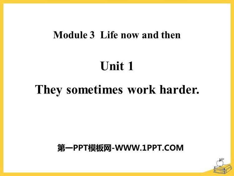 《They sometimes work harder》Life now and then PPT免费下载