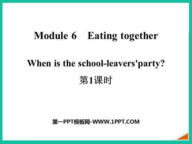 《When is the school-leavers\party?》Eating together PPT课件(第1课时)