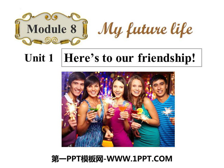 《Here\s to our friendship》My future life PPT优质课件