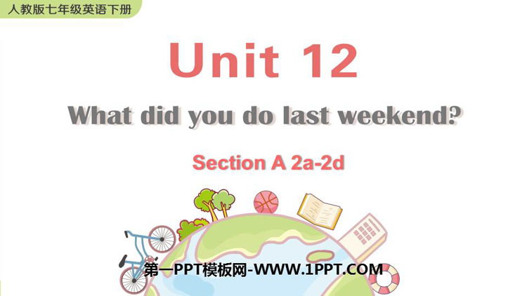 《What did you do last weekend?》SectionA PPT教学课件(第2课时)