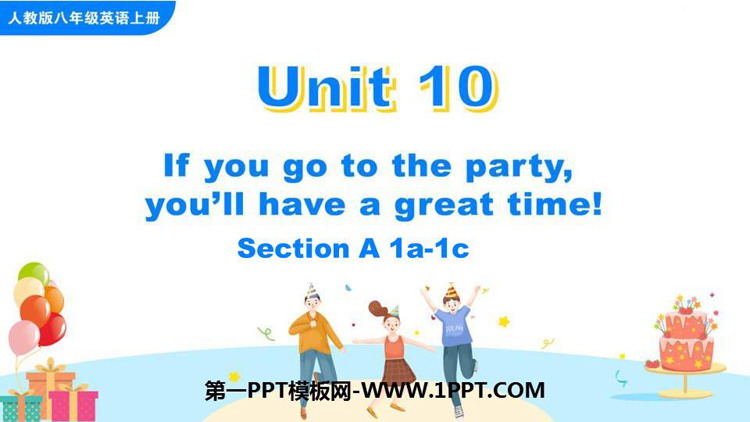 《If you go to the party you\ll have a great time!》SectionA PPT课件(第1课时)