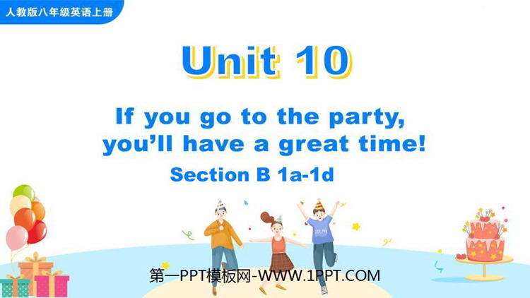 《If you go to the party you\ll have a great time!》SectionB PPT课件(第1课时)