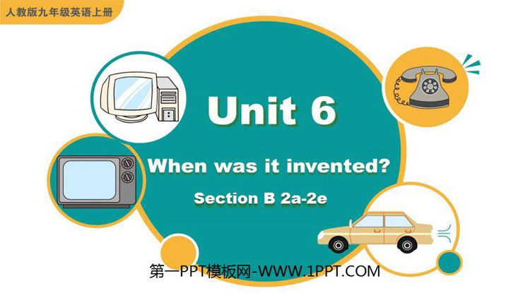 《When was it invented?》SectionB PPT课件下载(第2课时)
