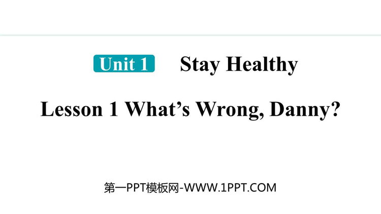 《What\s wrong,Danny?》Stay healthy PPT精品课件