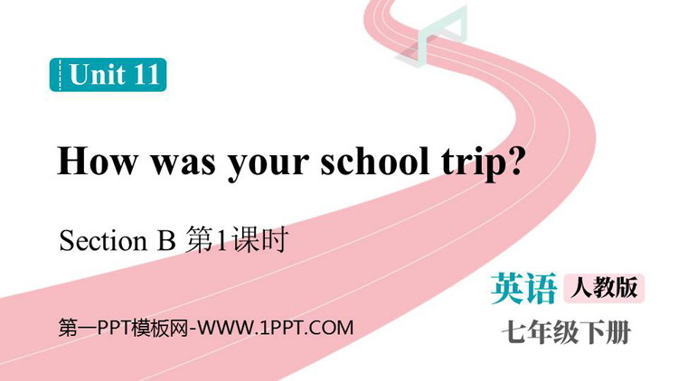《How was your school trip?》SectionB PPT免费课件(第1课时)