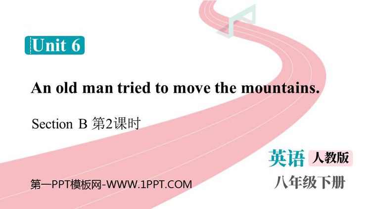 《An old man tried to move the mountains》SectionB PPT课件下载(第2课时)