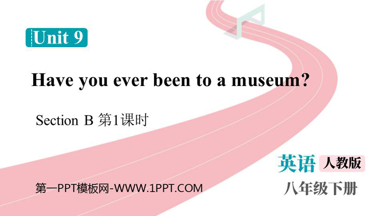 《Have you ever been to a museum?》SectionB PPT课件下载(第1课时)