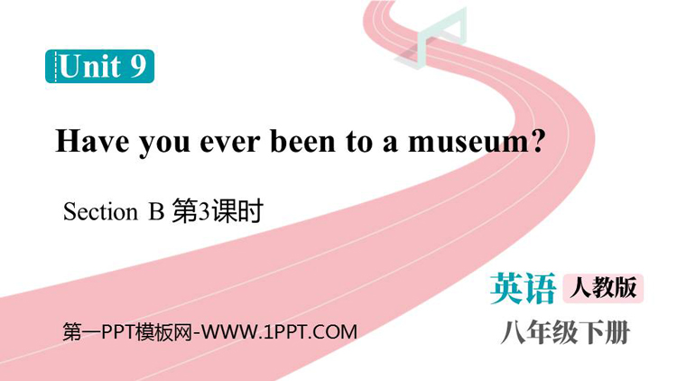 《Have you ever been to a museum?》SectionB PPT课件下载(第3课时)