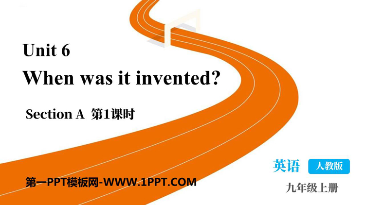 《When was it invented?》SectionA PPT教学课件(第1课时)